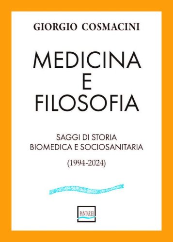 Medicina e filosofia. Saggi di storia biomedica e sociosanitaria (1994-2024)
