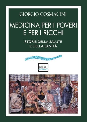 Medicina per i poveri e per i ricchi. Storia della salute e della sanit&agrave;
