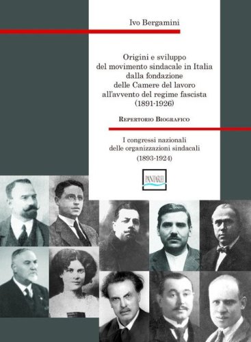 Origini e sviluppo del movimento sindacale in Italia dalla fondazione delle Camere del lavoro all'avvento del regime fascista (1891-1926). I congressi nazionali delle organizzazioni sindacali (1893-1924)