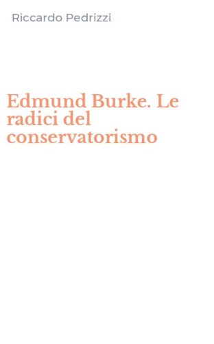 Edmund Burke. Le radici del conservatorismo