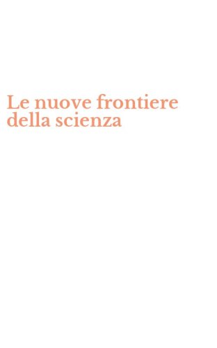 Le nuove frontiere della scienza