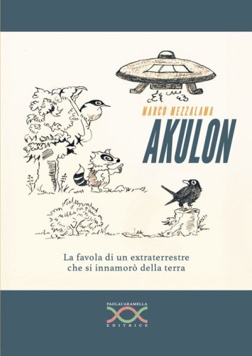Akulon. La favola di un extraterrestre che si innamor&ograve; della terra