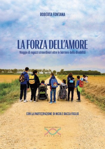 La forza dell'amore. Viaggio di ragazzi straordinari oltre le barriere della disabilit&agrave;