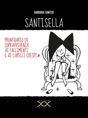 Santisella. Prontuario di sopravvivenza ai fallimenti e ai capelli crespi