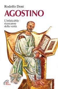 Agostino. L'instancabile ricercatore della verit&agrave;