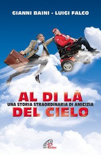 Al di l&agrave; del cielo. Una storia straordinaria di amicizia - UNA STORIA STRAORDINARIA DI AMICIZIA