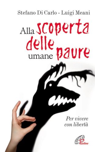 Alla scoperta delle umane paure. Per vivere con libert&agrave; - PER VIVERE CON LIBERTA'