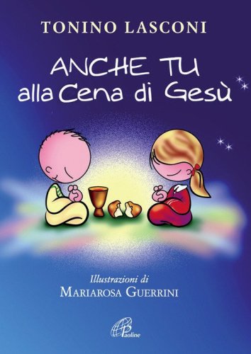 Anche tu alla cena di Ges&ugrave;. L'accompagnamento dei bambini alla Messa