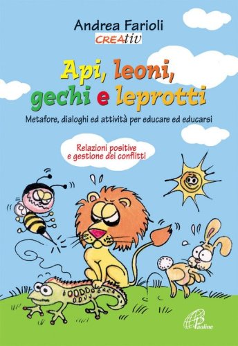 Api, leoni, gechi e leprotti. Metafore, dialoghi e attivit&agrave; per educare e educarsi