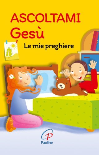 Ascoltami Ges&ugrave;. Le mie preghiere