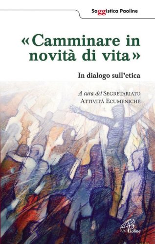 Camminare in novit&agrave; di vita. In dialogo sull'etica