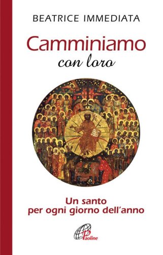 Camminiamo con loro. Un santo per ogni giorno dell'anno
