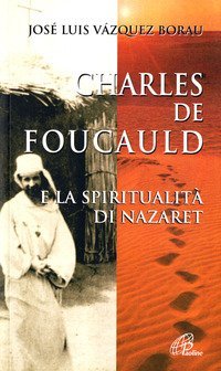 Charles de Foucauld e la spiritualit&agrave; di Nazaret