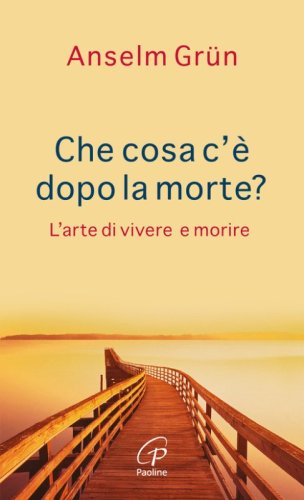 Che cosa c'&egrave; dopo la morte? L'arte di vivere e morire