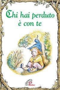 Chi hai perduto &egrave; con te