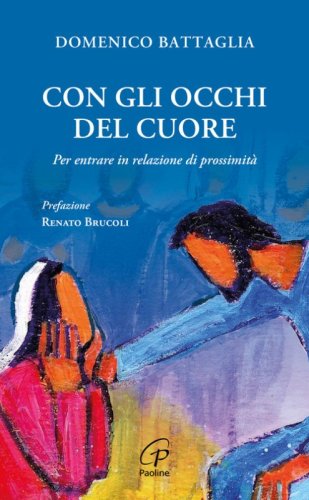 Con gli occhi del cuore. Per entrare in relazione di prossimit&agrave;