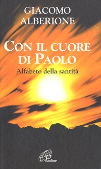 Con il cuore di Paolo. Alfabeto della santit&agrave;