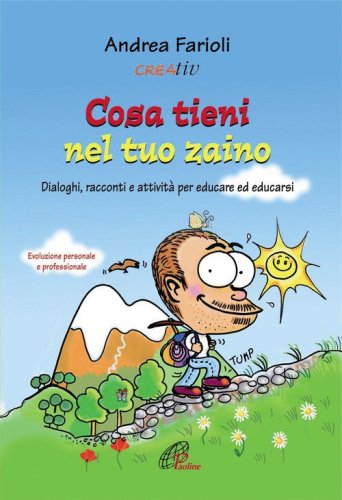 Cosa tieni nel tuo zaino. Dialoghi, racconti e attivit&agrave; per educare ed educarsi. Evoluzione personale e professionale