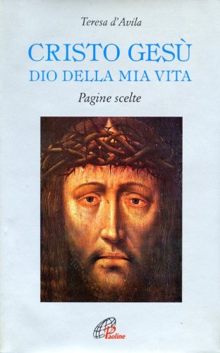 Cristo Ges&ugrave; Dio della mia vita. Pagine scelte