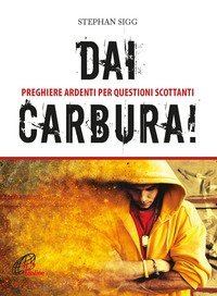 Dai, carbura! Preghiere ardenti per questioni scottanti