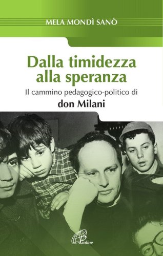 Dalla timidezza alla speranza. Il cammino pedagogico-politico di Don Milani - IL CAMMINO PEDAGOGICO-POLITICO DI DON MILANI