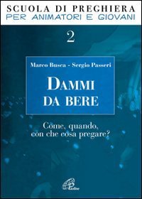 Dammi da bere. Come, quando, con che cosa pregare?