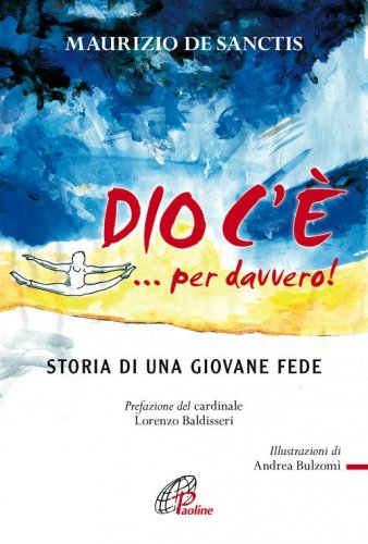 Dio c'&egrave;... per davvero! Storia di una giovane fede