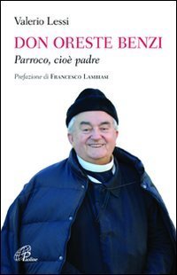Don Oreste Benzi. Parroco, cio&egrave; padre