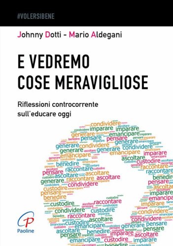 E vedremo cose meravigliose. Riflessioni controcorrente sull'educare oggi