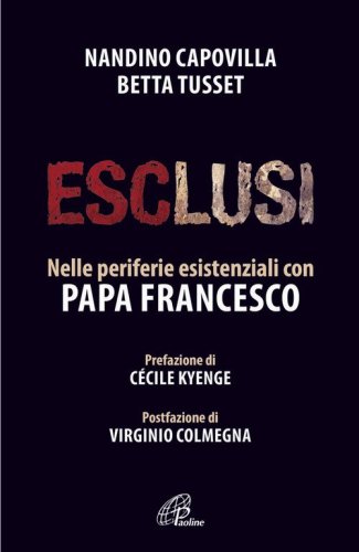 Esclusi. Nelle periferie esistenziali con papa Francesco - NELLE PERIFERIE ESISTENZIALI CON PAPA FRANCESCO