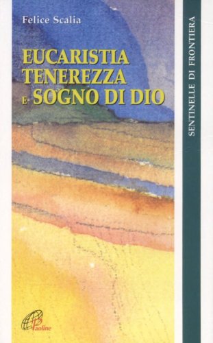 Eucaristia. Tenerezza e sogno di Dio