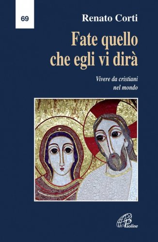 Fate quello che egli vi dir&agrave;. Vivere da cristiani nel mondo
