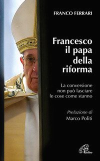 Francesco il papa della riforma. La conversione non pu&ograve; lasciare le cose come stanno - STANNO