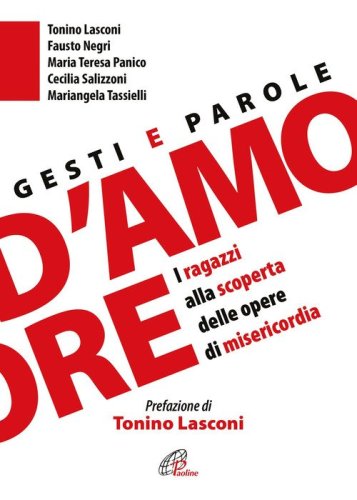 Gesti e parole d'amore. I ragazzi alla scoperta delle opere di misericordia - I RAGAZZI ALLA SCOPERTA DELLE OPERE DI MISERICORDIA