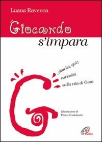 Giocando s'impara. Attivit&agrave;, quiz, curiosit&agrave; sulla vita di Ges&ugrave;