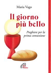 Il giorno pi&ugrave; bello. Preghiere per la prima comunione