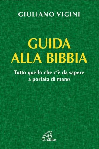 Guida alla bibbia. Tutto quello che c'&egrave; da sapere a portata di mano