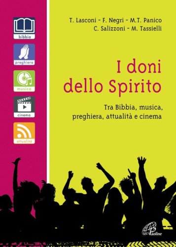 I doni dello spirito. Tra bibbia, musica, preghiera, attualit&agrave; e cinema