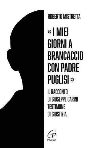 &laquo;I miei giorni a Brancaccio con padre Puglisi&raquo;. Il racconto di Giuseppe Carini, testimone di giustizia