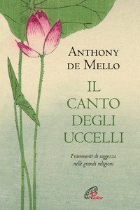 Il canto degli uccelli. Frammenti di saggezza nelle grandi religioni