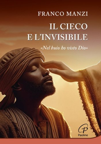 Il cieco e l'invisibile. &laquo;Nel buio ho visto Dio&raquo;