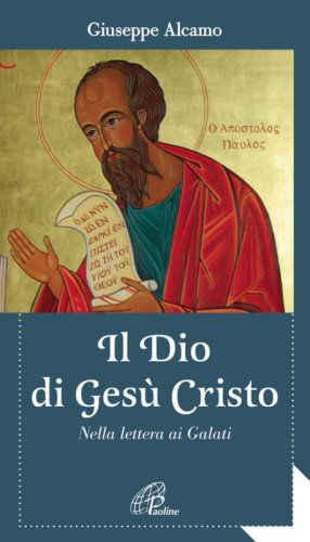 Il Dio di Ges&ugrave; Cristo. Nella lettera ai Galati - NELLA LETTERA AI GALATI