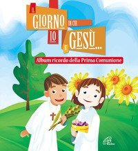 Il giorno in cui io e Ges&ugrave;... Album ricordo della prima comunione