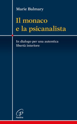 Il monaco e la psicanalista. In dialogo per una autentica libert&agrave; interiore