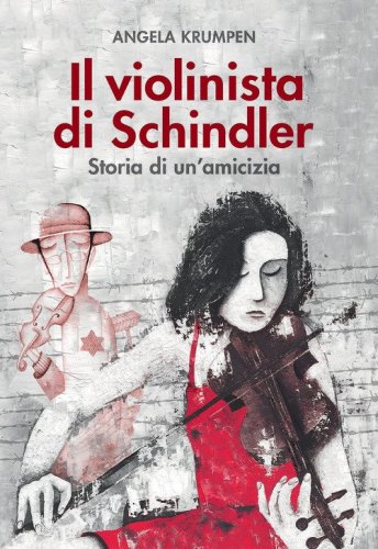 Il violinista di Schindler. Storia di un amicizia - STORIA DI UN AMICIZIA