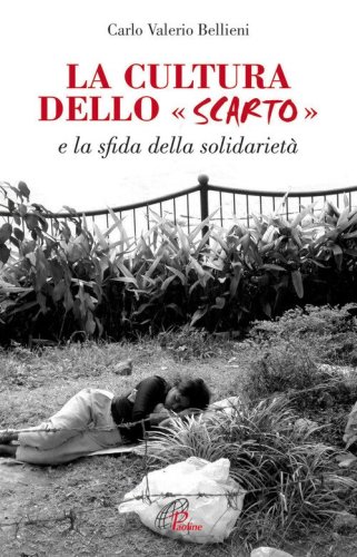 La cultura dello scarto. E la sfida della solidariet&agrave; - E LA SFIDA DELLA SOLIDARIETA'