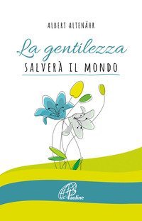 La gentilezza salver&agrave; il mondo