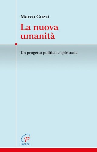 La nuova umanit&agrave;. Un progetto politico e spirituale