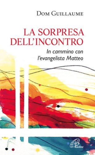 La sorpresa dell'incontro. In cammino con l'evangelista Matteo - IN CAMMINO CON L' EVANGELISTA MATTEO