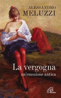 La vergogna. Un'emozione antica - UN'EMOZIONE ANTICA